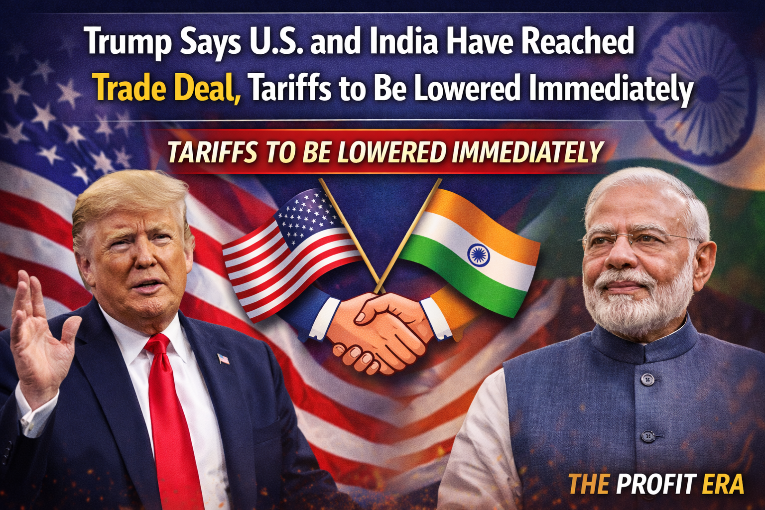 Trump Says U.S. and India Have Reached Trade Deal, Tariffs to Be Lowered Immediately